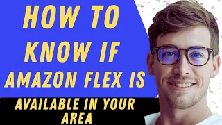How To Know If Amazon Flex Is Available In Your Area - Full Guide