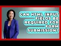 Can HTML Input Fields Be Required for Form Submission Simple HTML Studio News