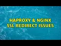 HAProxy Nginx SSL redirect issues 2 Solutions