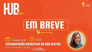 Comunicação Assertiva na era Digital - CIEE HUB 2024