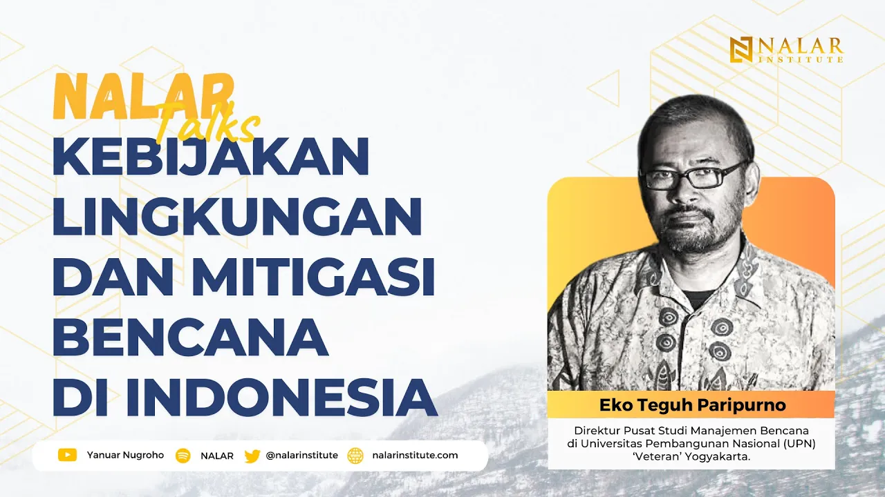 NALAR Ep. 115. NALAR TALKS: KEBIJAKAN LINGKUNGAN DAN MITIGASI BENCANA DI INDONESIA