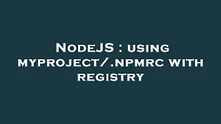 NodeJS using myproject npmrc with registry