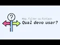 Map filter ou forEach Qual devo usar JavaScript