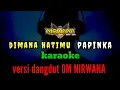 Download Lagu DIMANA HATIMU (papinka) KARAOKE versi Dangdut cover OM NIRWANA // ADINDA RAHMA lagu hits 2000an