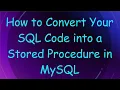 How to Convert Your SQL Code into a Stored Procedure in MySQL
