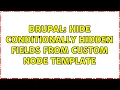 Drupal Hide conditionally hidden fields from custom node template