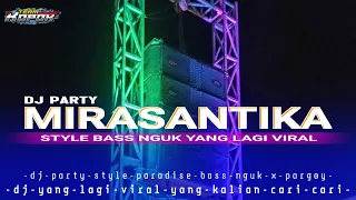 Download DJ PARTY MIRASANTIKA STYLE BASS NGUK YANG LAGI VIRAL 2024 MP3