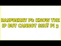 Raspberry Pi Know the IP but cannot SSH PI 3