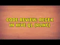 Code Review Regex in Hive QL RLIKE