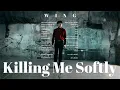 Download Lagu WING - Killing Me Softly (Official Video)
