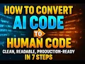 How To Convert AI Code To Human Code Clean Readable Production-Ready In 7 Steps