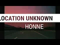 Location Unknown (feat Georgia) - Honne  (lyrics)