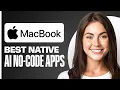 Native Mac Apps In Seconds The best AI No Code Tools of 2026