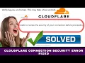 Fixed Cloudflare needs to review the security of your connection before proceeding Error