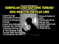 Lagu KUMPULAN LAGU SAD SONG TERBARU 2026 VIRAL TIK TOK PLUS LIRIK LAGU || playlist lagu galau brutal 