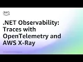 NET Observability Traces with OpenTelemetry and AWS X-Ray Amazon Web Services