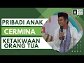 Pribadi Anak Cerminan Ketakwaan Orang Tua | Ustadz Abdul Somad