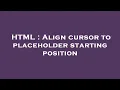 HTML Align cursor to placeholder starting position