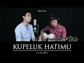 Download Lagu Kupeluk Hatimu Lirik - Noah ( Cover ) by ELEYAR Project
