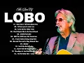 LOBO Greatest Hits Full Album 2025 🎶LOBO Best Songs Of All Time💖Love Songs 70s, 80s, 90s #softrock