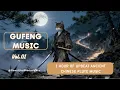 Lagu GuFeng Music Vol 01：【Feline Blade】1 Hour of Upbeat Ancient Chinese Flute Music for Adventure \u0026 Focus