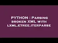 PYTHON Parsing broken XML with lxml etree iterparse