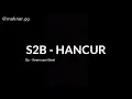 Lagu S2B - Hancur + Lirik
