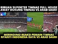 MERINDING❗️ WAJAH PEMAIN TIMNAS NYANYI INDONESIA RAYA VS ARAB SAUDI BERSAMA RIBUAN SUPORTER TIMNAS