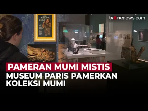 Horor! Mumi dari Berbagai Budaya Dipamerkan di Museum Paris