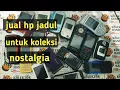 jual hp jadul || hp jadul untul koleksi dan nostalgia || kolektor hp jadul