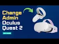 Oculus Quest 2 - How to Change Admin
