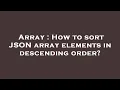 Array How to sort JSON array elements in descending order