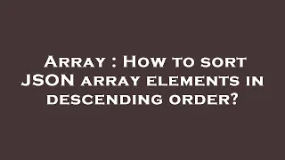 Array How to sort JSON array elements in descending order