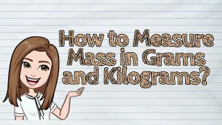 MATH How to Measure Mass in Grams and Kilograms