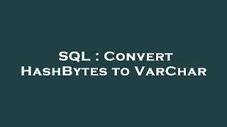 SQL Convert HashBytes to VarChar