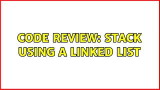 Code Review Stack using a Linked List 2 Solutions