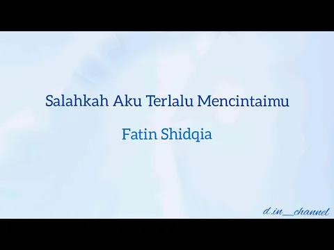 Download MP3 Salahkah Aku Terlalu Mencintaimu-Fatin Shidqia (lirik)