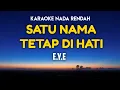 Lagu EYE - Satu Nama Tetap Di Hati Karaoke Nada Rendah
