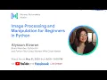 Webinar Image Processing and Manipulation for Beginners in Python