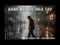 Lagu Đành Nói Lời Chia Tay (giọng Nam hot tiktok)–Nghe từ phê đến mê (Creat by Vương Xuân Thuyên)