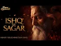 Lagu Ishq Da Saagar | Heart-Touching Sufi Ishq Song | Soulful Fusion of Rumi \u0026 Bulleh Shah