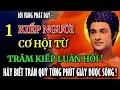 Download Lagu 1 Kiếp Người ,Cơ Hội Từ Trăm Kiếp Luân Hồi - Hãy Biết Trân Quý Thân Thể Này !