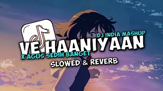 dj ve haaniyaan india mashup x agus sedih banget slowed u0026 reverb 
