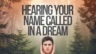 Spiritual Meaning Of Hearing Your Name Called In A Dream 