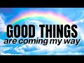 Lagu Good Things Are Coming My Way | Positive Affirmations