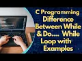 Difference between While and Do while Loop Control Structure in C C Programming With Example