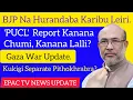 Download Lagu BJP Na Hurandaba Karibu Leiri, 'PUCL' Kanana Chumi/Lalli? Gaza War Update, Kukigi Separate Pithokhr