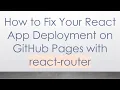 How to Fix Your React App Deployment on GitHub Pages with react-router