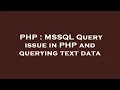 PHP MSSQL Query issue in PHP and querying text data