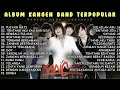 Download Lagu LAGU KANGEN BAND FULL ALBUM 1 POPULAR DAN HITS TAHUN 2000AN